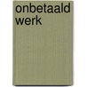 Onbetaald Werk door Niels Van Henten