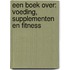 Een boek over: voeding, supplementen en fitness