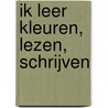 ik leer kleuren, lezen, schrijven by Unknown