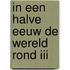In een halve eeuw de wereld rond III