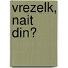 Vrezelk, nait din? door Jan de Jong