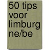 50 tips voor Limburg NE/BE door Onbekend