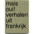 Mais oui! Verhalen uit Frankrijk