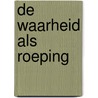 De waarheid als roeping by Ludivine Benard
