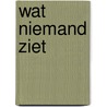Wat niemand ziet by Jan Zwaaneveld