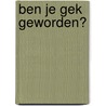Ben je gek geworden? door Margriet Katoen