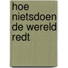 Hoe nietsdoen de wereld redt door Arjan Mulder