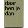 Daar ben je dan door Ellen Andrea