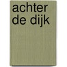 Achter De Dijk by Hugo Logtenberg