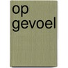 Op gevoel by Lisette Jonkman