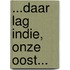 ...Daar lag Indie, onze Oost...