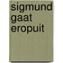 Sigmund gaat eropuit