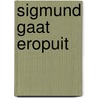 Sigmund gaat eropuit door Peter de Wit