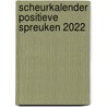 Scheurkalender positieve spreuken 2022 door Mark Verhees