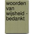 Woorden van wijsheid - Bedankt