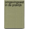 Omgevingswet in de praktijk door A. Nijboer