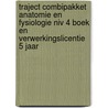 Traject Combipakket Anatomie en Fysiologie niv 4 boek en verwerkingslicentie 5 jaar door Onbekend