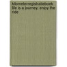 Kilometerregistratieboek Life is a journey, Enjoy the ride door Miljonair Mindset