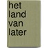 Het land van later