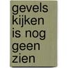 Gevels kijken is nog geen zien door Th.J. Haver