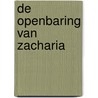 De openbaring van Zacharia door Peter Scheele