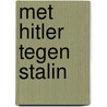 Met Hitler tegen Stalin by Ardy Beld