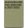 Examenbundel vwo Wiskunde B 2021/2022 door Onbekend