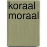 Koraal Moraal by Yvon B.C. Hoendervoogt