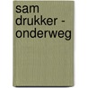 Sam Drukker - Onderweg door *