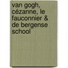 Van Gogh, Cézanne, Le Fauconnier & De Bergense School door *