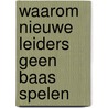 Waarom nieuwe leiders geen baas spelen by Luc Ardies