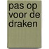 Pas op voor de draken