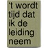 ‘t Wordt tijd dat ik de leiding neem