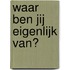 Waar ben jij eigenlijk van?