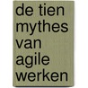 De tien mythes van Agile werken by Harry Valkink