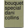Bouquet Special Dani Collins door Dani Collins