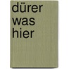 Dürer was hier by Till-Holger Borchert