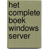 Het Complete Boek Windows Server by Gunther van Bleyenberg