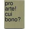 Pro arte! Cui bono? door Katrien Dierckx