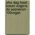 Elke dag feest - Koken volgens de seizoenen - 100% vegan