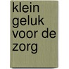 Klein geluk voor de zorg door Maria Grijpma