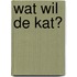 Wat wil de kat?