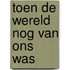 Toen de wereld nog van ons was