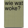 Wie wat woke? by Walter Weyns