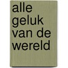 Alle geluk van de wereld door Liesbeth Talboom