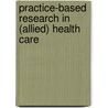 Practice-based research in (allied) health care door Yvonne van Zaalen