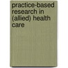 Practice-based research in (allied) health care by Yvonne van Zaalen