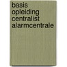 Basis Opleiding Centralist Alarmcentrale by Wouter Putter