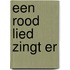 Een rood lied zingt er