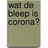 Wat de bleep is corona? by Peter Stevens